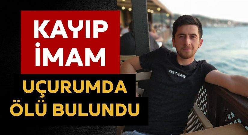Kayıp imamdan acı haber: Uçurumda ölü bulundu
