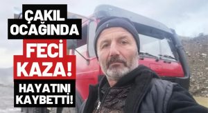 Ordu’da Çakıl Ocağında Feci Kaza: Kamyon Sürücüsü Hayatını Kaybetti!