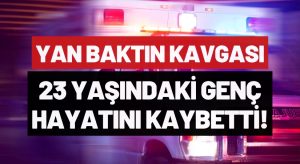 Yan bakma kavgası: 23 yaşındaki genç bıçaklanarak hayatını kaybetti