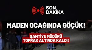 Maden Ocağı Şantiye Müdürü Sabri Yıldırım Göçük Altında Kaldı!