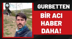 Gurbetten Acı Haber: Tarık Duman İş Kazasında Hayatını Kaybetti