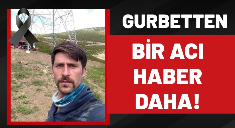 Gurbetten Acı Haber: Tarık Duman İş Kazasında Hayatını Kaybetti