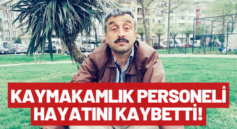 Ordu’da Kaymakamlık Personeli Ramazan Aksu Vefat Etti