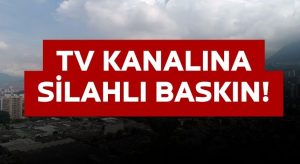 SON DAKİKA: Televizyon Kanalına Silahlı Baskın!