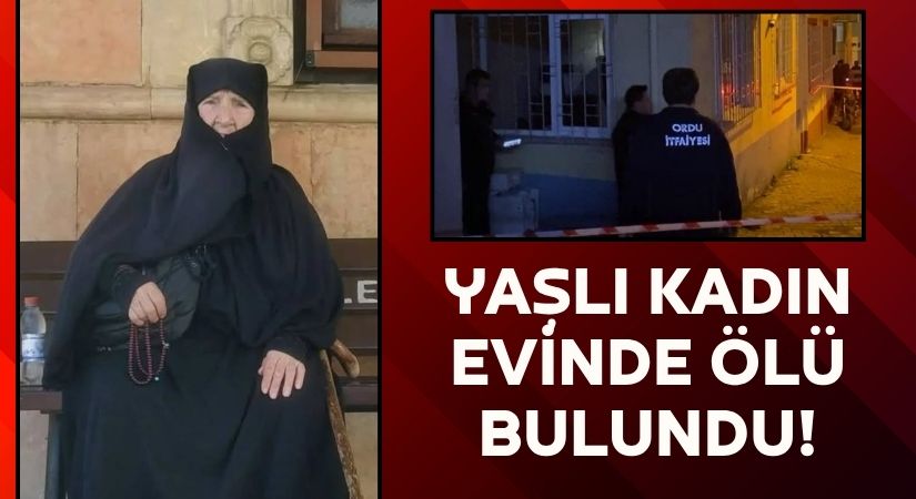 Ünye’de Yaşlı Kadın Evinde Ölü Bulundu