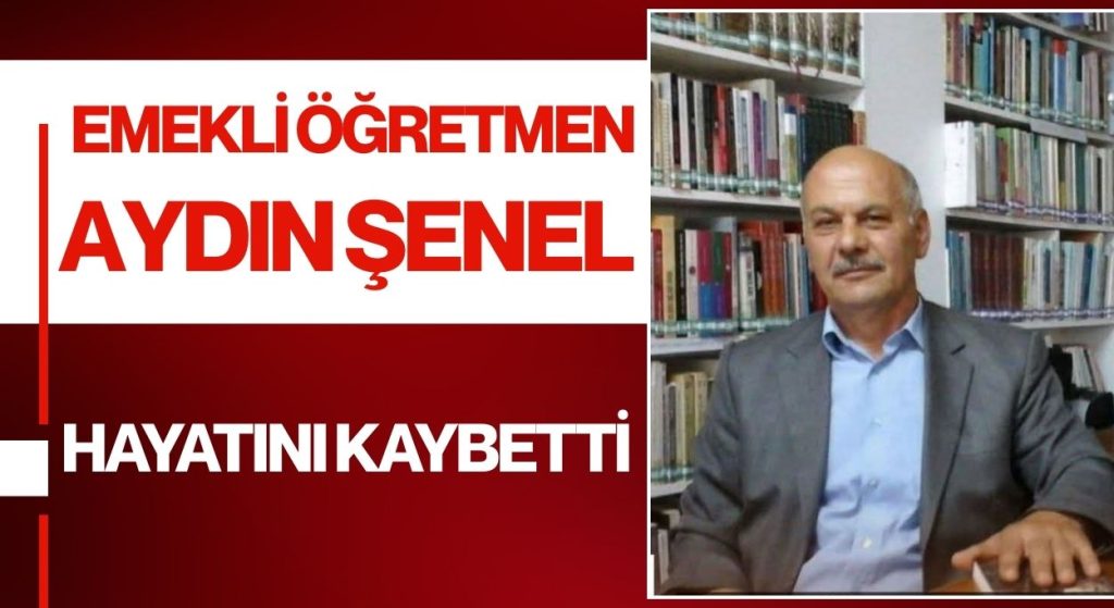 Emekli Öğretmen Aydın Şenel Vefat Etti