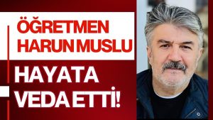 Eğitim Camiasının Acı Kaybı: Harun Muslu Vefat Etti
