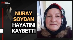 Perşembe’de Acı Kayıp: Nuray Soydan Hayatını Kaybetti