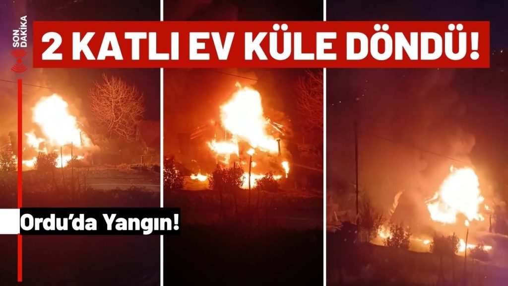 Ordu’da Alevler Geceyi Sardı: 2 Katlı Ev Küle Döndü!