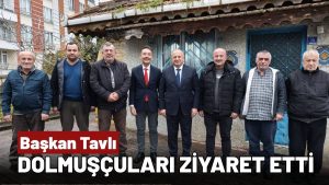 Başkan Tavlı’dan Ünye Dolmuşçu Esnafına Ziyaret