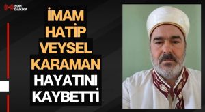 İmam Hatip Veysel Karaman Hayatını Kaybetti