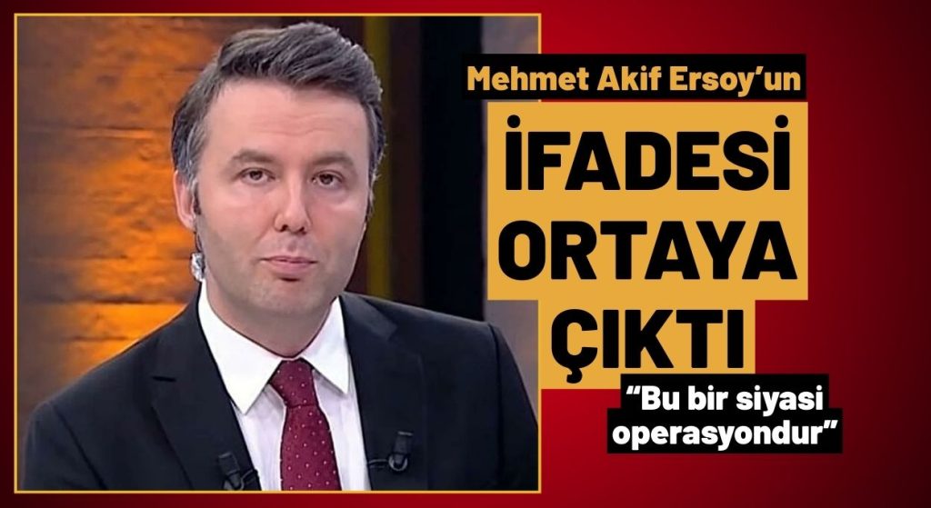 Mehmet Akif Ersoy’un İfadesi Ortaya Çıktı: 15 yıllık kariyerimi 15 dakikada bitirdiler