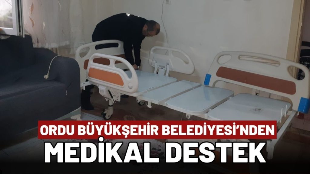 Ordu Büyükşehir Belediyesi’nden Vatandaşlara Medikal Destek