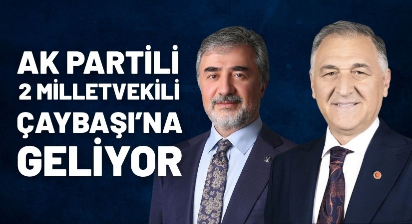 Çaybaşı’nı Ziyaret Edecekler! İki Milletvekili İlçeye Geliyor!