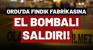 Ünye’de Fındık Fabrikasına El Bombası İle Saldırı!