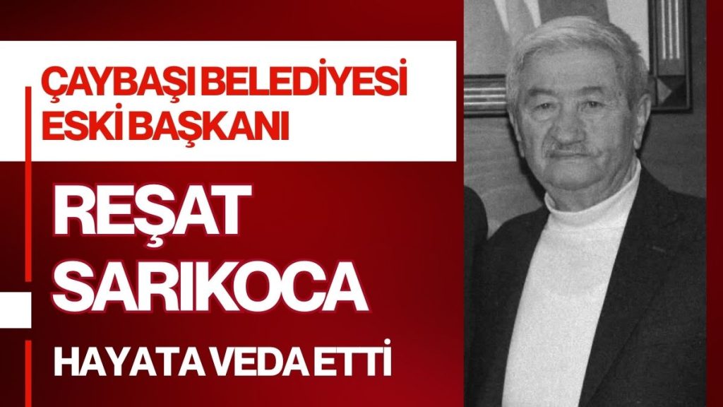 Çaybaşı’nın Acı Kaybı: Eski Belediye Başkanı Reşat Sarıkoca Vefat Etti