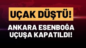 Ankara’dan Kalkan Uçak Düştü! Havalimanı Uçuşa Kapatıldı!