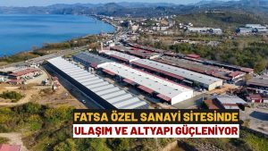 Fatsa Özel Sanayi Sitesi’nde Ulaşım ve Altyapı Güçleniyor