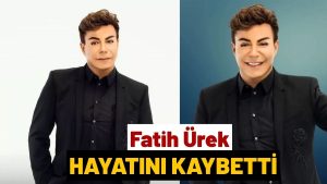 Fatih Ürek Hayatını Kaybetti!