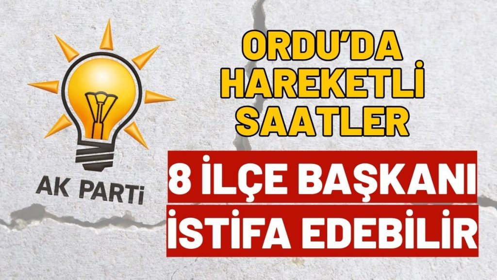 AK Parti Ordu Teşkilatında İstifa İddiaları Gündemde! İlçe Başkanları Yönetimden Rahatsız mı?