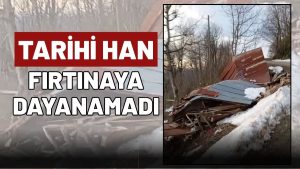 ORDU’DA TARİHİ HAN FIRTINAYA DAYANAMADI