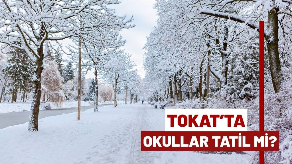 Tokat’ta 12 Ocak 2026 Pazartesi Okullar Tatil mi?  Tokat hava durumu
