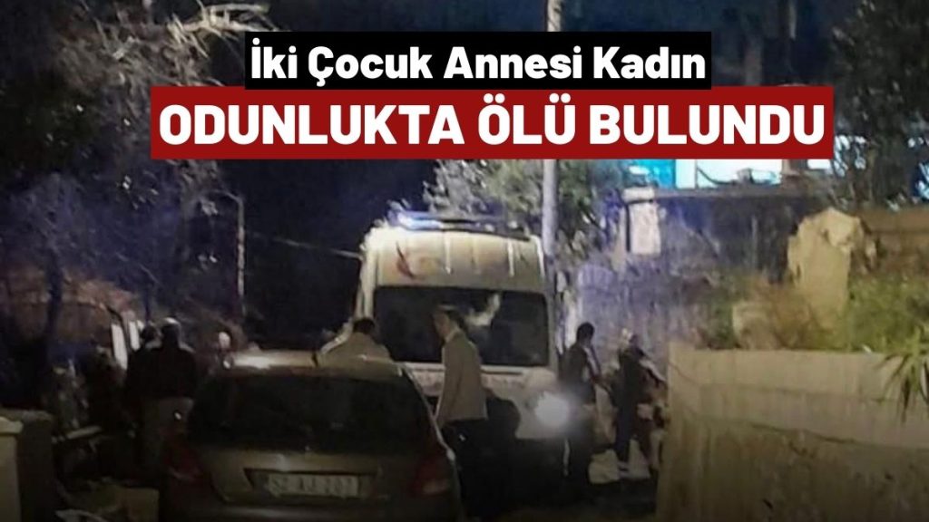 Kahreden Haber: 2 Çocuk Annesi Evinin Odunluğunda Ölü Bulundu