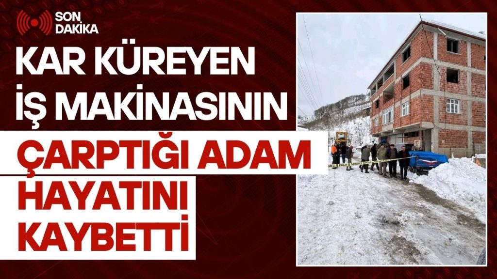 Ordu’da Feci Kaza! Kar Kürüyen İş Makinasının Çarptığı Adam Hayatını Kaybetti!