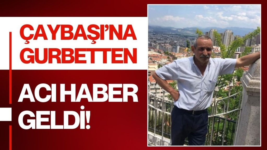 Gurbetten Çaybaşı’na Acı Haber: Mehmet Çubuk İstanbul’da Hayatını Kaybetti