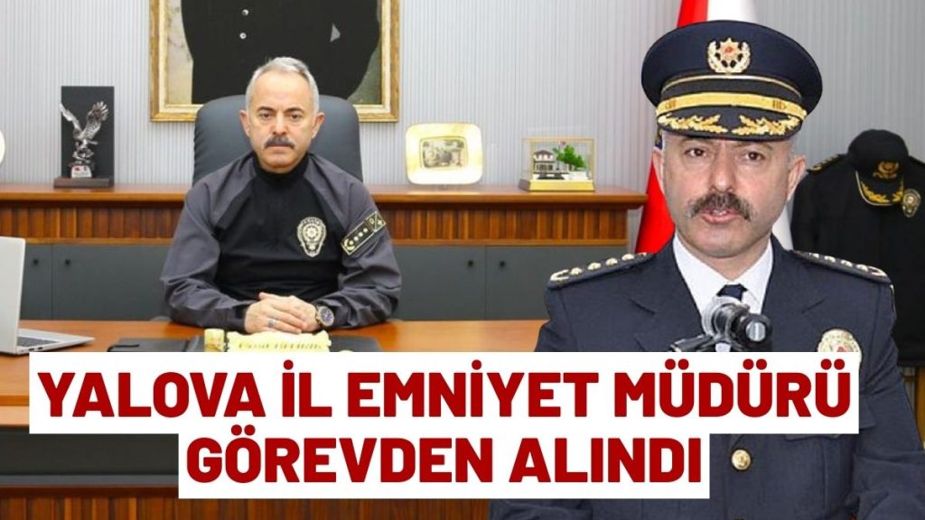 Yalova İl Emniyet Müdürü Ümit Bitirik Görevden Alındı