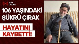 106 Yaşındaki Şükrü Çırak Hayatını Kaybetti