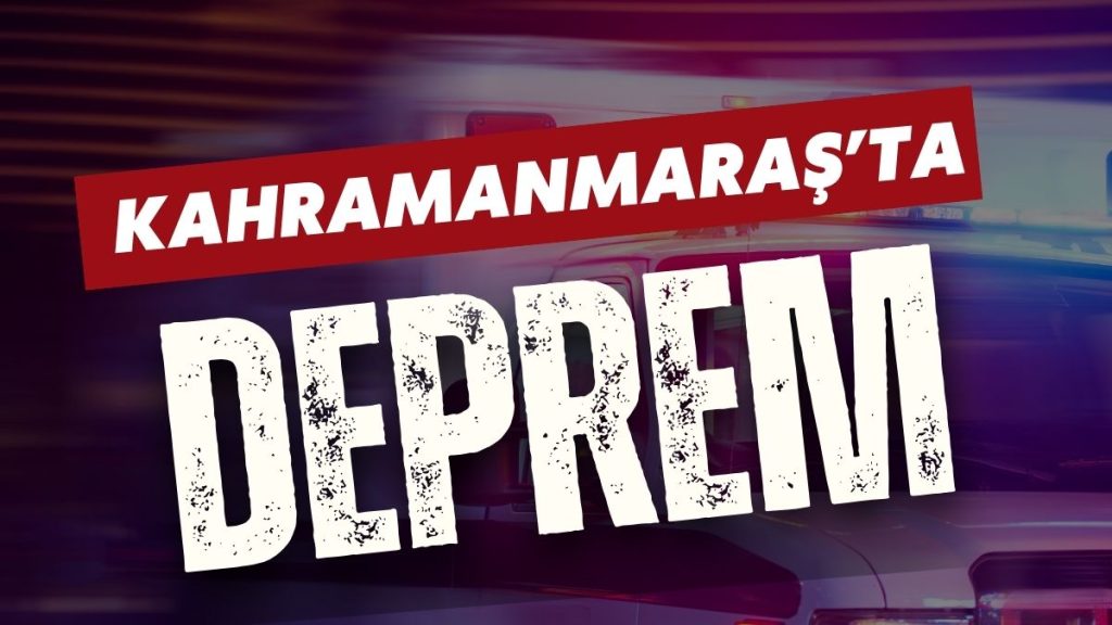 Kahramanmaraş’ta Deprem Oldu