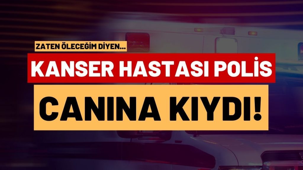 Kanser Olduğunu Söyleyen Polis, Silahla Kendini Vurdu