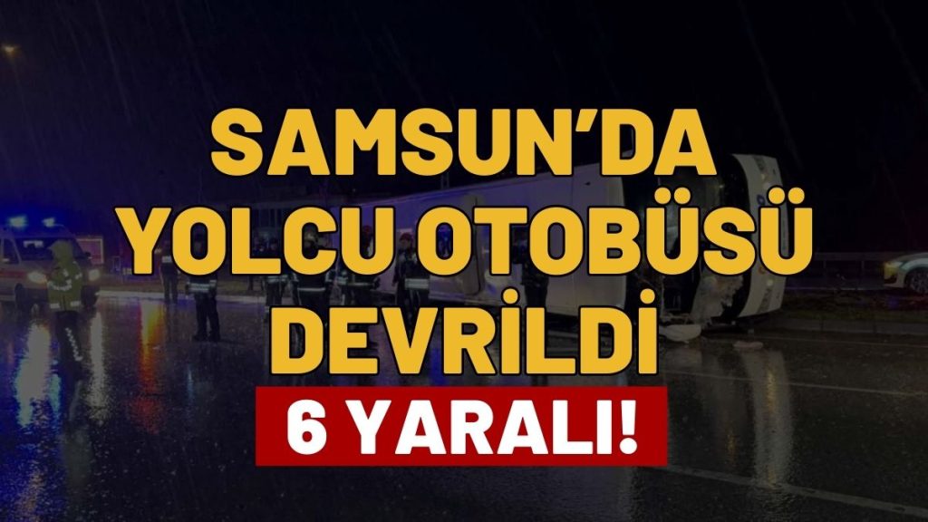 Samsun’da Yolcu Otobüsü Devrildi: 6 Kişi Yaralandı