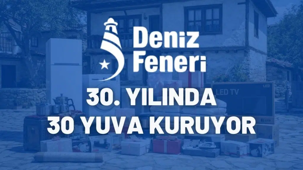 Deniz Feneri Derneği’nden Anlamlı Proje: “30. Yılda 30 Yuva Kuruluyor”