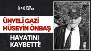 Ünyeli Gazi Hüseyin Önbaş Hayatını Kaybetti!