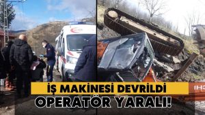 İş Makinesi Devrildi: Operatör Yaralandı
