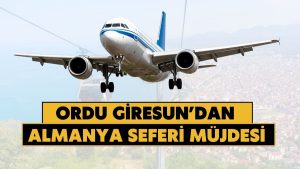 Ordu Giresun’dan Almanya’ya Direkt Uçuşlar Başlıyor