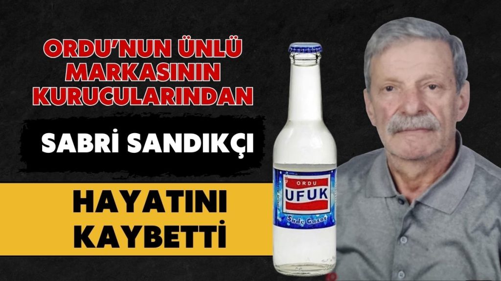 Ordu Gıda Sektörünün Acı Kaybı: Sabri Sandıkçı Hayatını Yitirdi