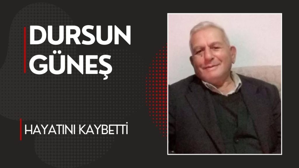 Dursun Güneş Hayatını Kaybetti