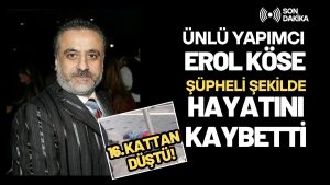 Erol Köse neden öldü? Ünlü Yapımcı Erol Köse kimdir?