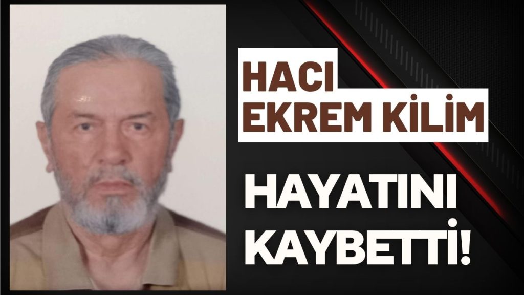 Emekli Din Görevlisi Hacı Ekrem Kilim Hayatını Kaybetti