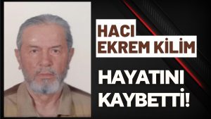 Emekli Din Görevlisi Hacı Ekrem Kilim Hayatını Kaybetti