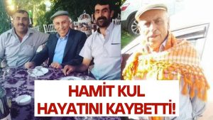 KUMRU’DAN HAMİT KUL HAYATINI KAYBETTİ!