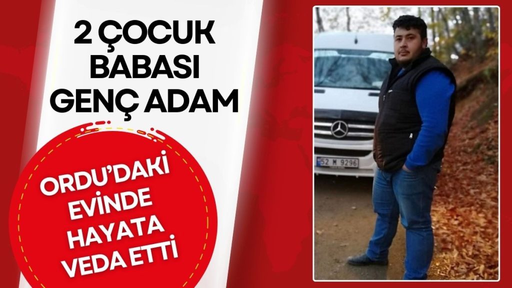 Ordu’da Genç Yaşta Acı Kayıp! Yunus Güzel 2 Çocuk Babasıydı!