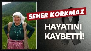 Seher Korkmaz Hayata Veda Etti