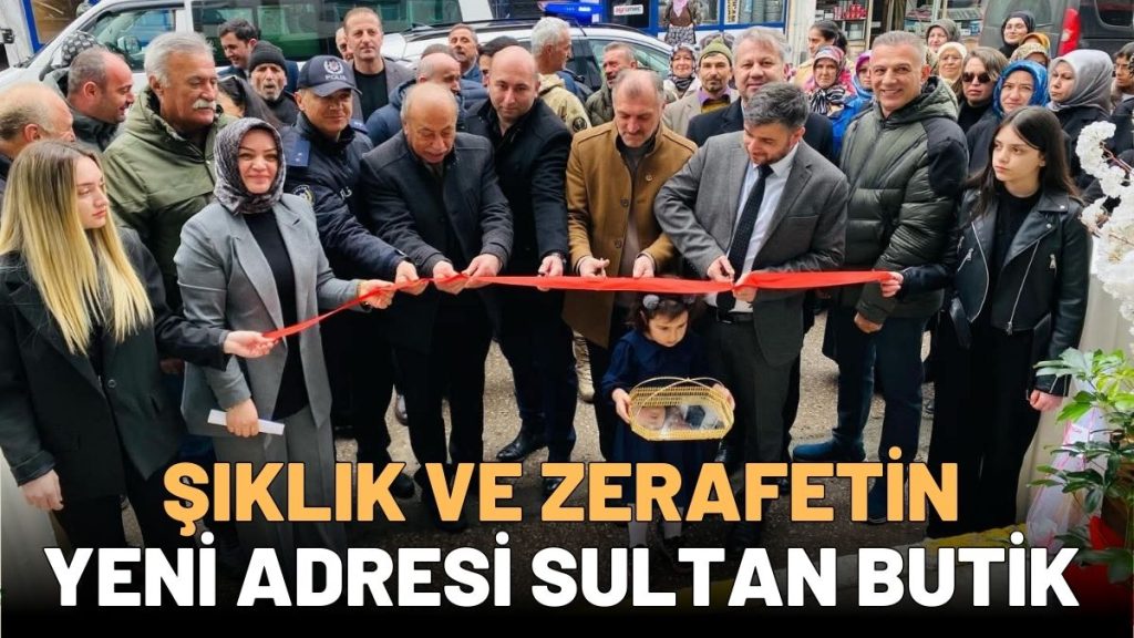 “Sultan Butik” Görkemli Bir Törenle Açıldı! Hayırlı Olsun Çaybaşı!