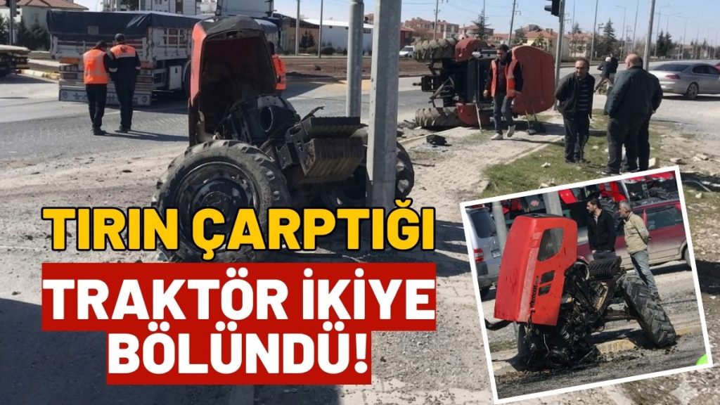 Tırın Çarptığı Traktör İkiye Bölündü! Korkunç Kaza!