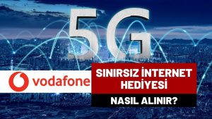 Vodafone’dan 5G’ye Özel Hediye Sınırsız İnternet Kampanyası Nasıl Alınır?