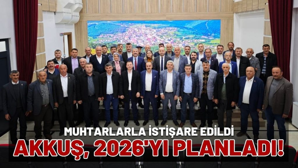 Akkuş, Muhtarlarıyla 2026 Yılının Planlamasını Yaptı
